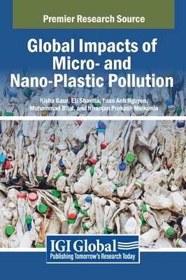 Global Impacts of Micro- and Nano-Plastic Pollution - Gaur, Nisha (Editor), and Sharma, Eti (Editor), and Nguyen, Tuan Anh (Editor)