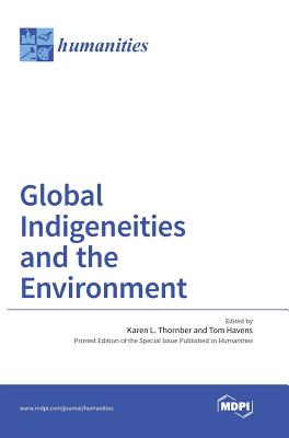 Global Indigeneities and the Environment - Thornber, Karen L (Guest editor), and Havens, Tom (Guest editor)