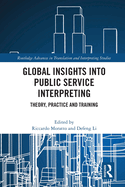 Global Insights Into Public Service Interpreting: Theory, Practice and Training
