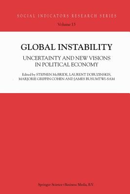 Global Instability: Uncertainty and New Visions in Political Economy - McBride, S (Editor), and Dobuzinskis, L (Editor), and Cohen, Marjorie Griffin (Editor)