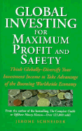 Global Investing for Maximum Profit and Safety: Think Globally - Diversify Your Investment Income to Take Advantage of the Booming Worldwide Economy