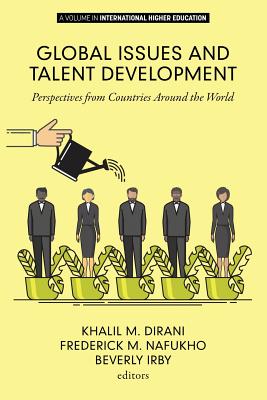 Global Issues and Talent Development: Perspectives from Countries Around the World - Dirani, Khalil M., and Nafukho, Fredrick M., and Irby, Beverly J.
