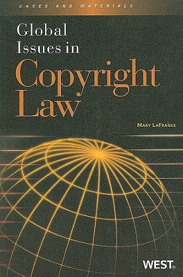 Global Issues in Copyright Law - LaFrance, Mary