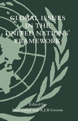 Global Issues in the United Nations' Framework - Taylor, Paul (Editor), and Groom, A J R (Editor)