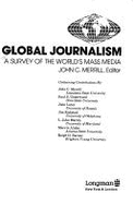 Global Journalism: A Survey of the World's Mass Media - Merrill, John Calhoun