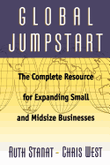 Global Jumpstart: The Complete Resource for Expanding Small and Midsize Businesses