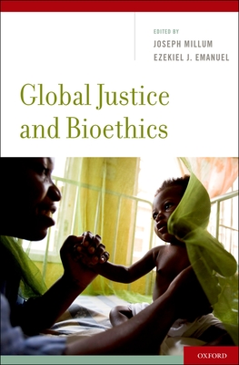 Global Justice and Bioethics - Millum, Joseph (Editor), and Emanuel, Ezekiel J (Editor)