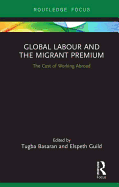 Global Labour and the Migrant Premium: The Cost of Working Abroad