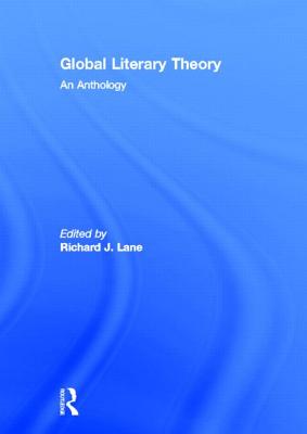 Global Literary Theory: An Anthology - Lane, Richard (Editor)