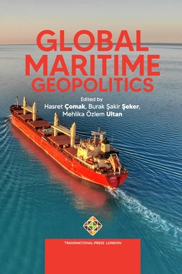 Global Maritime Geopolitics - ^eker, Burak ^akir (Editor), and Ultan, Mehlika zlem (Editor), and omak, Hasret