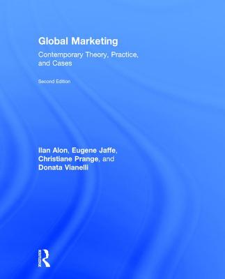 Global Marketing: Contemporary Theory, Practice, and Cases - Alon, Ilan, and Jaffe, Eugene, and Prange, Christiane