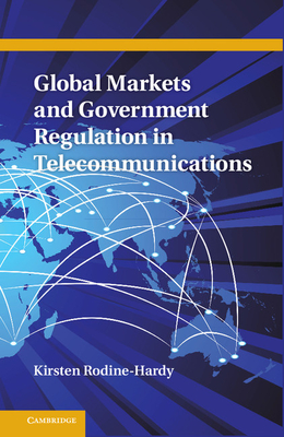 Global Markets and Government Regulation in Telecommunications - Rodine-Hardy, Kirsten