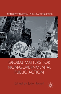 Global Matters for Non-Governmental Public Action - Howell, J (Editor)