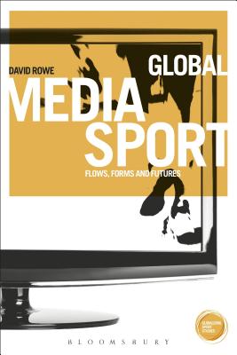 Global Media Sport: Flows, Forms and Futures - Rowe, David, Prof.