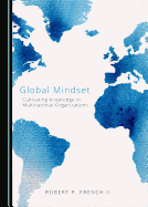 Global Mindset: Cultivating Knowledge in Multinational Organizations