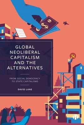 Global Neoliberal Capitalism and the Alternatives: From Social Democracy to State Capitalisms - Lane, David