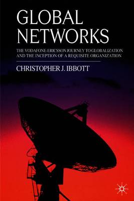 Global Networks: The Vodafone-Ericsson Journey to Globalization and the Inception of a Requisite Organization - Ibbott, C