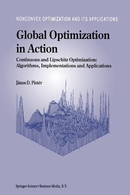 Global Optimization in Action: Continuous and Lipschitz Optimization: Algorithms, Implementations and Applications - Pintr, Jnos D.