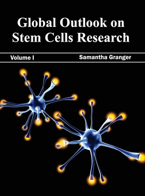 Global Outlook on Stem Cells Research: Volume I - Granger, Samantha (Editor)