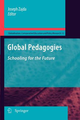 Global Pedagogies: Schooling for the Future - Zajda, Joseph (Editor)