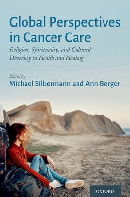 Global Perspectives in Cancer Care: Religion, Spirituality, and Cultural Diversity in Health and Healing - Silbermann, Michael, and Berger, Ann