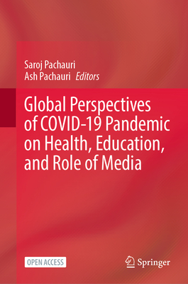 Global Perspectives of Covid-19 Pandemic on Health, Education, and Role of Media - Pachauri, Saroj (Editor), and Pachauri, Ash (Editor)