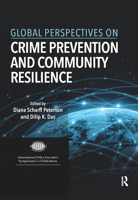 Global Perspectives on Crime Prevention and Community Resilience - Scharff Peterson, Diana (Editor), and Das, Dilip K, P.E. (Editor)