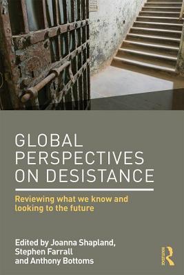 Global Perspectives on Desistance: Reviewing what we know and looking to the future - Shapland, Joanna (Editor), and Farrall, Stephen (Editor), and Bottoms, Anthony (Editor)