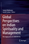 Global Perspectives on Indian Spirituality and Management: The Legacy of S.K. Chakraborty