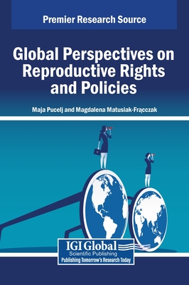 Global Perspectives on Reproductive Rights and Policies - Pucelj, Maja (Editor), and Matusiak-Fr cczak, Magdalena (Editor)