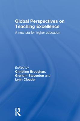 Global Perspectives on Teaching Excellence: A new era for higher education - Broughan, Christine (Editor), and Steventon, Graham (Editor), and Clouder, Lynn (Editor)