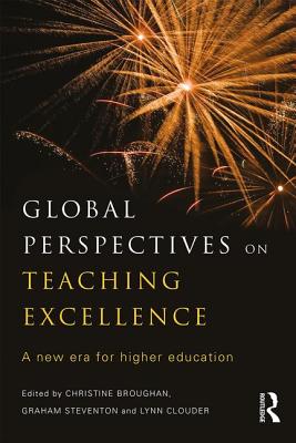 Global Perspectives on Teaching Excellence: A new era for higher education - Broughan, Christine (Editor), and Steventon, Graham (Editor), and Clouder, Lynn (Editor)