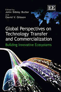 Global Perspectives on Technology Transfer and Commercialization: Building Innovative Ecosystems