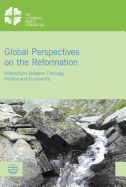 Global Perspectives on the Reformation: Interactions Between Theology, Politics and Economics