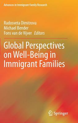 Global Perspectives on Well-Being in Immigrant Families - Dimitrova, Radosveta (Editor), and Bender, Michael (Editor), and van de Vijver, Fons (Editor)