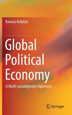 Global Political Economy: A Multi-paradigmatic Approach - Ardalan, Kavous