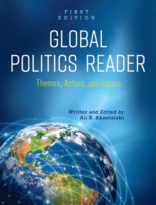 Global Politics Reader: Themes, Actors, and Issues - Abootalebi, Ali R