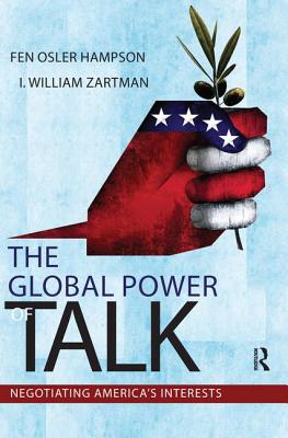 Global Power of Talk: Negotiating America's Interests - Hampson, Fen Osler, and Zartman, I William