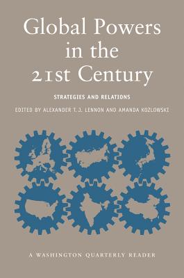 Global Powers in the 21st Century: Strategies and Relations - Lennon, Alexander T J (Editor), and Kozlowski, Amanda (Editor)