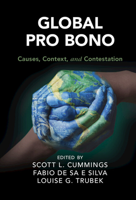 Global Pro Bono: Causes, Context, and Contestation - Cummings, Scott L. (Editor), and de Sa e Silva, Fabio (Editor), and Trubek, Louise G. (Editor)