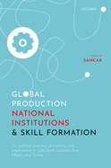 Global Production, National Institutions, and Skill Formation: The Political Economy of Training and Employment in Auto Parts Suppliers from Mexico and Turkey