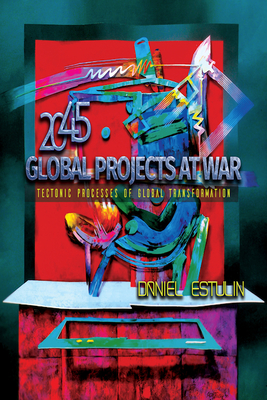 Global Projects at War: Tectonic Processes of Global Transformation - Estulin, Daniel