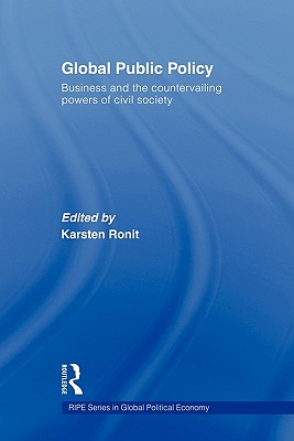 Global Public Policy: Business and the Countervailing Powers of Civil Society - Ronit, Karsten (Editor)