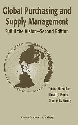 Global Purchasing and Supply Management: Fulfill the Vision - Pooler, Victor H, and Pooler, David J, and Farney, Samuel D