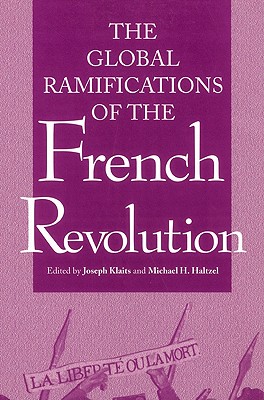 Global Ramifications of the French Revolution - Klaits, Joseph (Editor), and Haltzel, Michael (Editor)