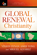 Global Renewal Christianity: Latin America Spirit Empowered Movements: Past, Present, and Future Volume 2