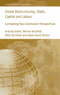 Global Restructuring, State, Capital and Labour: Contesting Neo-Gramscian Perspectives