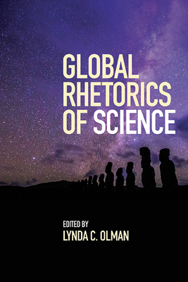 Global Rhetorics of Science - Olman, Lynda C (Editor)