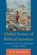 Global Scenes of Biblical Injustice: Glimpsing the Poor and Oppressed in Today's World