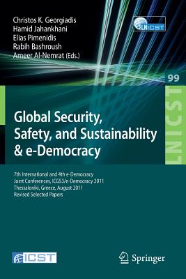 Global Security, Safety, and Sustainability: 7th International and 4th E-Democracy Joint Conferences, Icgs3/E-Democracy 2011, Thessaloniki, Greece, August 24-26, 2011, Revised Selected Papers - Jahankhani, Hamid (Editor), and Georgiadis, Christos K (Editor), and Pimenidis, Elias (Editor)